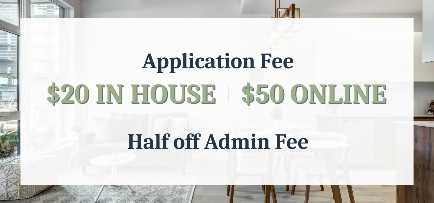 $20 application fee in house and $50 online and Half off Admin Fee.